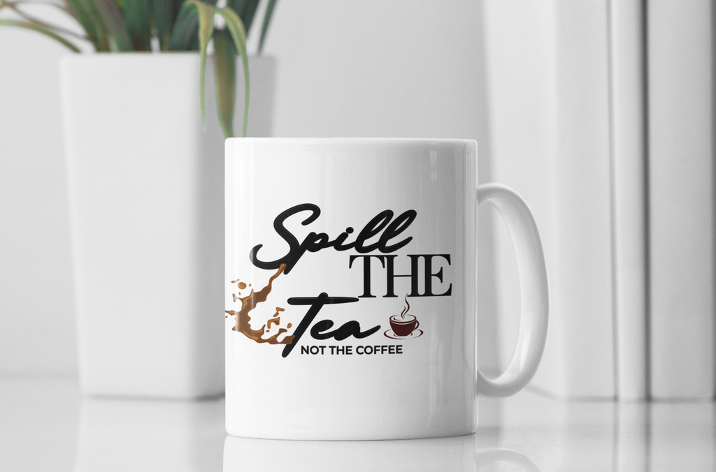 Spill the Tea (Not the Coffee) – 11oz Ceramic Mug
